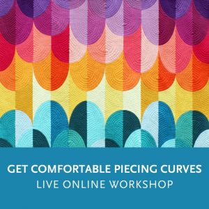 Get Comfortable Piecing Curves—a live online quilting workshop