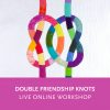 Double Friendship Knots—a live online quilting workshop