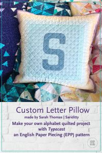 Customize your quilt projects like Sarah Thomas of Sariditty did! Sarah sewed up this cute letter and then made it into a pillow. Letter made with with Typecast, a modern alphabet English Paper Piecing pattern by Whole Circle Studio