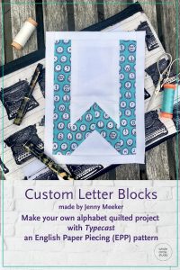 Customize your quilt projects like Jenny Meeker did! Letter made with with Typecast, a modern alphabet English Paper Piecing pattern by Whole Circle Studio