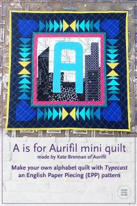 A is for Aurifil a mini quilt made with Typecast, a modern alphabet English Paper Piecing pattern by Whole Circle Studio