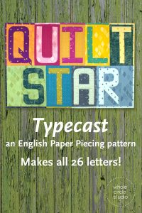 Quilt Star mini quilt made with Typecast, an English Paper Piecing (EPP) Pattern Make all 26 letters of the alphabet. Each block measures approximately 6” x 9”. This fully tested pattern guide contains detailed instructions, tips and diagrams to walk quilters through the variety of EPP straight line and curved piecing skills they will use while making Typecast blocks. Required English Paper Pieces and optional acrylic templates not included. Pattern by Whole Circle Studio