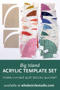 Make cutting curves for your Drunkard's Path quilt easy! Acrylic templates will save you time and increase accuracy. Available at wholecirclestudio.com