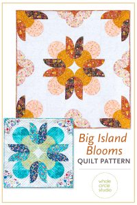 Make a fun drunkards path quilt with the Big Island Blooms pattern by Whole Circle Studio.